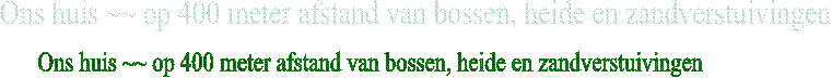 Ons huis ~~ op 400 meter afstand van bossen, heide en zandverstuivingen